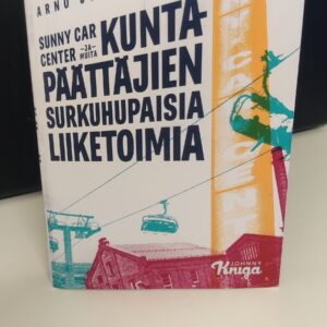 Arno Juutilainen Sunny car center ja muita Kuntapäättäjien surkuhupaisia liiketoimia